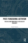 Image for Post-Fukushima activism  : politics and knowledge in the age of precarity