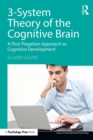Image for 3-system theory of the cognitive brain  : a post-Piagetian approach to cognitive development