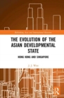 Image for The evolution of the Asian developmental state  : Hong Kong and Singapore
