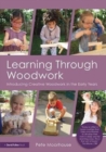 Image for Learning through woodwork  : introducing creative woodwork in the early years