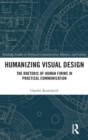 Image for Humanizing visual design  : the rhetoric of human forms in practical communication