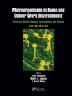 Image for Microorganisms in Home and Indoor Work Environments : Diversity, Health Impacts, Investigation and Control, Second Edition