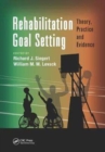 Image for Rehabilitation Goal Setting : Theory, Practice and Evidence