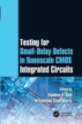 Image for Testing for Small-Delay Defects in Nanoscale CMOS Integrated Circuits