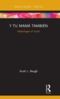 Image for Y tu mamâa tambiâen  : mythologies of youth