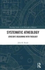 Image for Systematic atheology  : Atheism&#39;s reasoning with theology