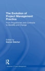 Image for The evolution of project management practice  : from programmes and contracts to benefits and change