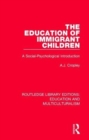 Image for The education of immigrant children  : a social-psychological introduction