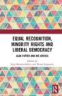 Image for Equal Recognition, Minority Rights and Liberal Democracy