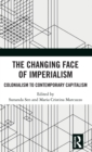Image for The changing face of imperialism  : colonialism to contemporary capitalism