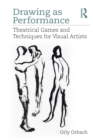 Image for Drawing as performance  : theatrical games and techniques for visual artists