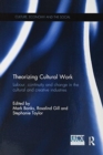 Image for Theorizing cultural work  : labour, continuity and change in the creative industries