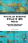 Image for Tourism and indigenous heritage in Latin America  : as observed through Mexico&#39;s magical village Cuetzalan