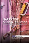 Image for Narrative global politics  : theory, history and the personal in international relations