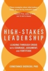 Image for High-stakes leadership  : leading through crisis with courage, judgement, and fortitude