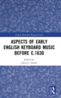 Image for Aspects of Early English Keyboard Music before c.1630