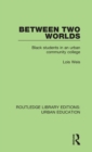 Image for Between two worlds  : black students in an urban community college