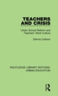 Image for Teachers and crisis  : urban school reform and teachers&#39; work culture