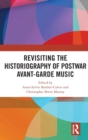 Image for Revisiting the Historiography of Postwar Avant-Garde Music