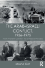 Image for The Arab-Israeli conflict, 1956-1975  : from violent conflict to a peace process