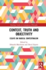 Image for Context, truth and objectivity  : essays on radical contextualism