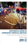 Image for Rhetorical work in emergency medical services  : communicating in the unpredictable workplace