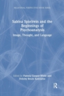 Image for Sabina Spielrein and the beginnings of psychoanalysis  : image, thought, and language