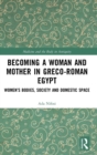 Image for Becoming a Woman and Mother in Greco-Roman Egypt