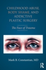 Image for Childhood abuse, body shame, and addictive plastic surgery  : the face of trauma