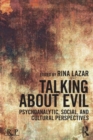 Image for Talking about evil  : psychoanalytic, social, and cultural perspectives