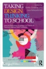Image for Taking design thinking to school  : how the technology of design can transform teachers, learners, and classrooms
