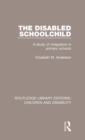 Image for The disabled schoolchild  : a study of integration in primary schools