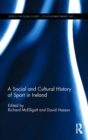 Image for A Social and Cultural History of Sport in Ireland