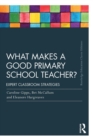 Image for What makes a good primary school teacher?  : expert classroom strategies