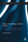 Image for Vision and Strategy in Indian Politics : Jawaharlal Nehru’s Policy Choices and the Designing of Political Institutions