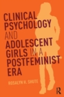 Image for Clinical psychology and adolescent girls in a postfeminist era