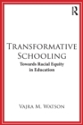 Image for Transformative schooling  : towards racial equity in education