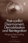 Image for Post-conflict Disarmament, Demobilization and Reintegration : Bringing State-building Back In