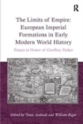 Image for The Limits of Empire: European Imperial Formations in Early Modern World History