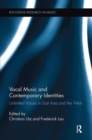 Image for Vocal Music and Contemporary Identities : Unlimited Voices in East Asia and the West