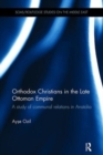 Image for Orthodox Christians in the Late Ottoman Empire : A Study of Communal Relations in Anatolia