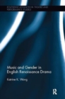 Image for Music and Gender in English Renaissance Drama