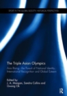 Image for The Triple Asian Olympics - Asia Rising : The Pursuit of National Identity, International Recognition and Global Esteem