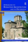 Image for Approaches to Byzantine Architecture and its Decoration : Studies in Honor of Slobodan Curcic
