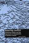Image for Queering Conflict : Examining Lesbian and Gay Experiences of Homophobia in Northern Ireland