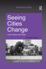 Image for Seeing Cities Change : Local Culture and Class