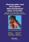 Image for Photographic and Descriptive Musculoskeletal Atlas of Gorilla : With Notes on the Attachments, Variations, Innervation, Synonymy and Weight of the Muscles