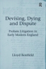 Image for Devising, Dying and Dispute : Probate Litigation in Early Modern England