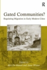 Image for Gated Communities? : Regulating Migration in Early Modern Cities
