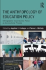 Image for The anthropology of education policy  : ethnographic inquiries into policy as sociocultural process